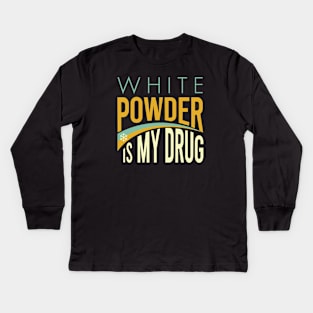 White Powder is My Drug Kids Long Sleeve T-Shirt